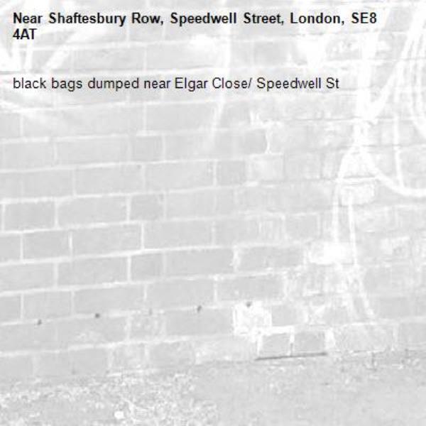 black bags dumped near Elgar Close/ Speedwell St-Shaftesbury Row, Speedwell Street, London, SE8 4AT