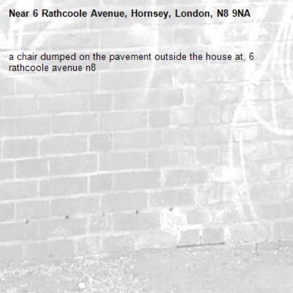 a chair dumped on the pavement outside the house at, 6 rathcoole avenue n8-6 Rathcoole Avenue, Hornsey, London, N8 9NA