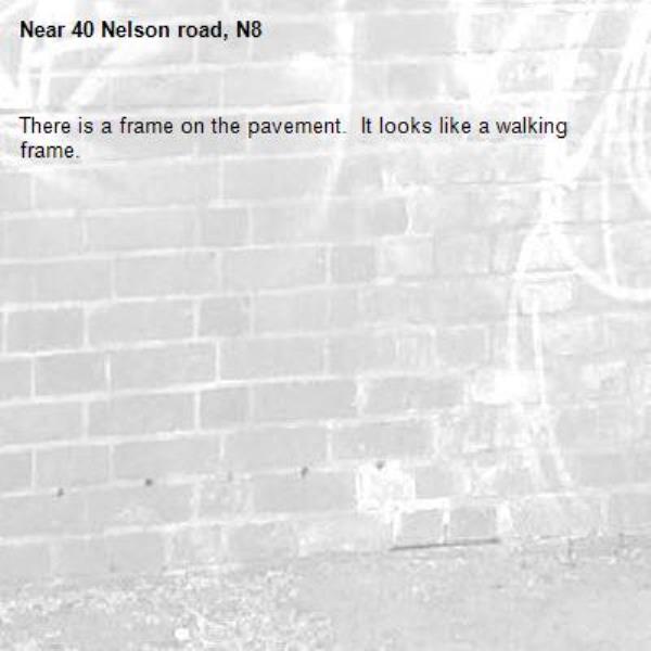 There is a frame on the pavement.  It looks like a walking frame.-40 Nelson road, N8