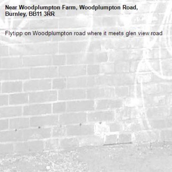 Flytipp on Woodplumpton road where it meets glen view road -Woodplumpton Farm, Woodplumpton Road, Burnley, BB11 3RR
