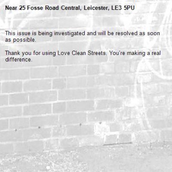 This issue is being investigated and will be resolved as soon as possible.

Thank you for using Love Clean Streets. You’re making a real difference.
-25 Fosse Road Central, Leicester, LE3 5PU