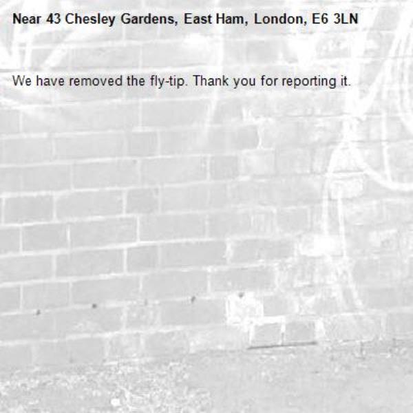 We have removed the fly-tip. Thank you for reporting it.-43 Chesley Gardens, East Ham, London, E6 3LN