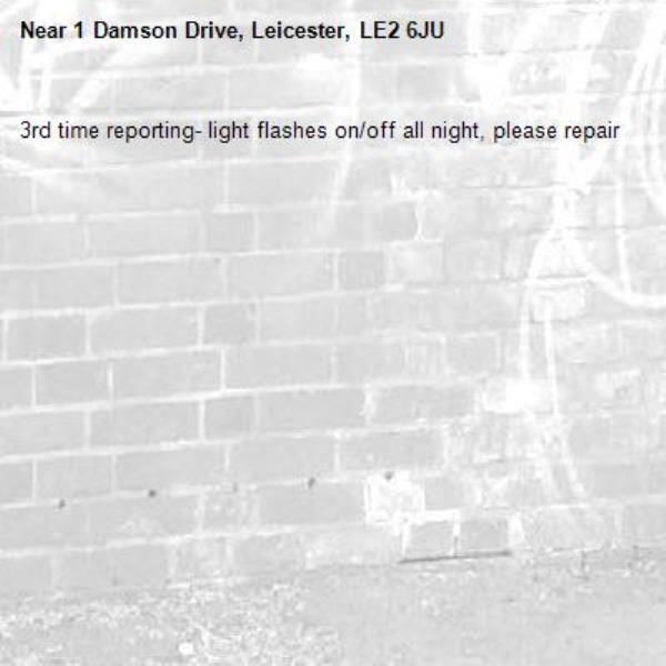 3rd time reporting- light flashes on/off all night, please repair -1 Damson Drive, Leicester, LE2 6JU