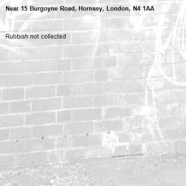 Rubbish not collected-15 Burgoyne Road, Hornsey, London, N4 1AA