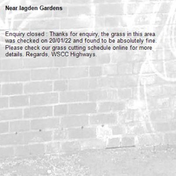 Enquiry closed : Thanks for enquiry, the grass in this area was checked on 20/01/22 and found to be absolutely fine. Please check our grass cutting schedule online for more details. Regards, WSCC Highways.-lagden Gardens