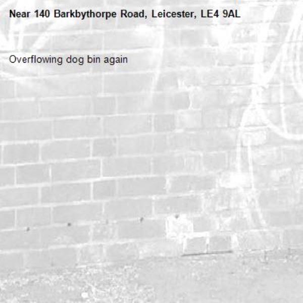 Overflowing dog bin again -140 Barkbythorpe Road, Leicester, LE4 9AL