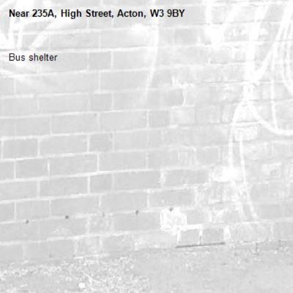 Bus shelter -235A, High Street, Acton, W3 9BY