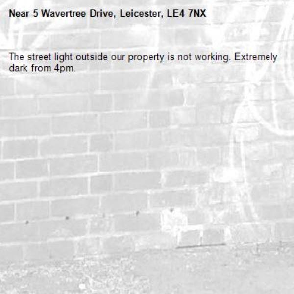 The street light outside our property is not working. Extremely dark from 4pm. -5 Wavertree Drive, Leicester, LE4 7NX