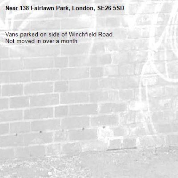 Vans parked on side of Winchfield Road.
Not moved in over a month.
-138 Fairlawn Park, London, SE26 5SD