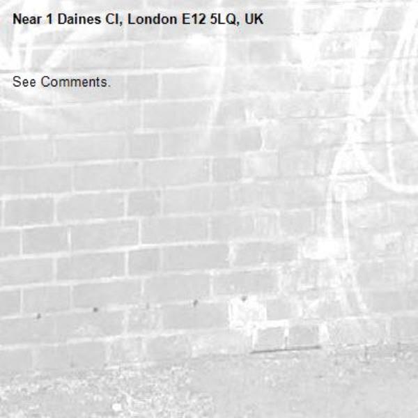 See Comments.-1 Daines Cl, London E12 5LQ, UK