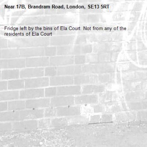 Fridge left by the bins of Ela Court. Not from any of the residents of Ela Court-17B, Brandram Road, London, SE13 5RT