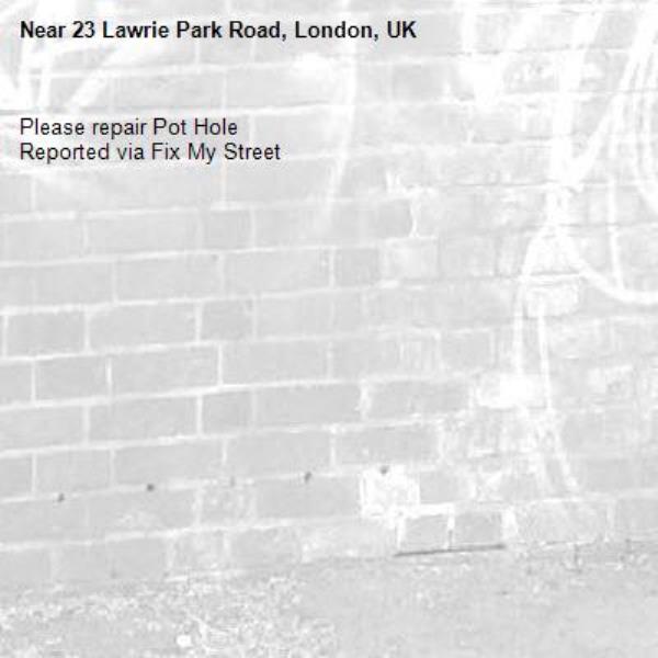 Please repair Pot Hole
Reported via Fix My Street-23 Lawrie Park Road, London, UK