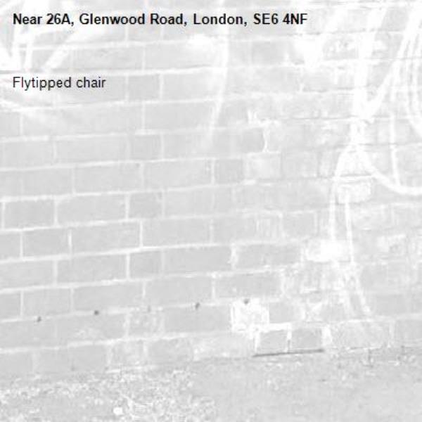 Flytipped chair -26A, Glenwood Road, London, SE6 4NF