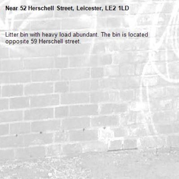 Litter bin with heavy load abundant. The bin is located opposite 59 Herschell street.-52 Herschell Street, Leicester, LE2 1LD