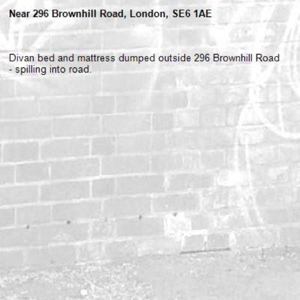 Divan bed and mattress dumped outside 296 Brownhill Road - spilling into road.-296 Brownhill Road, London, SE6 1AE