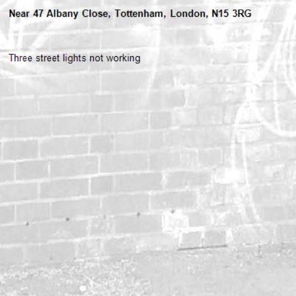 Three street lights not working-47 Albany Close, Tottenham, London, N15 3RG