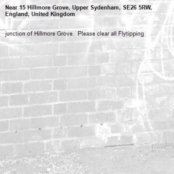 junction of Hillmore Grove.  Please clear all Flytipping
-15 Hillmore Grove, Upper Sydenham, SE26 5RW, England, United Kingdom