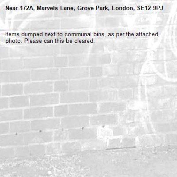 Items dumped next to communal bins, as per the attached photo. Please can this be cleared.-172A, Marvels Lane, Grove Park, London, SE12 9PJ