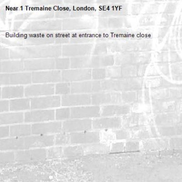 Building waste on street at entrance to Tremaine close
-1 Tremaine Close, London, SE4 1YF
