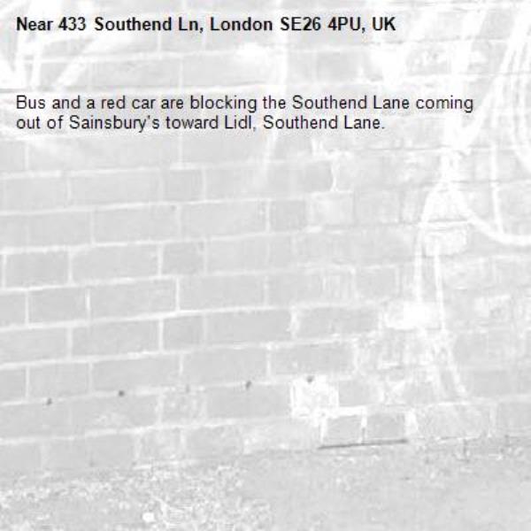 Bus and a red car are blocking the Southend Lane coming out of Sainsbury's toward Lidl, Southend Lane. -433 Southend Ln, London SE26 4PU, UK