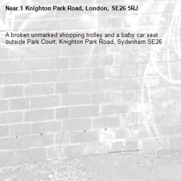 A broken unmarked shopping trolley and a baby car seat outside Park Court, Knighton Park Road, Sydenham SE26-1 Knighton Park Road, London, SE26 5RJ