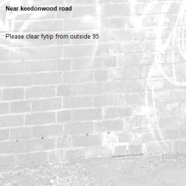Please clear fytip from outside 95-keedonwood road