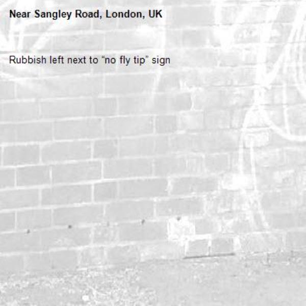 Rubbish left next to “no fly tip” sign -Sangley Road, London, UK