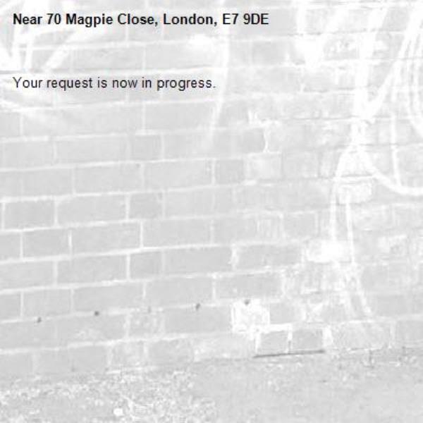 Your request is now in progress.-70 Magpie Close, London, E7 9DE