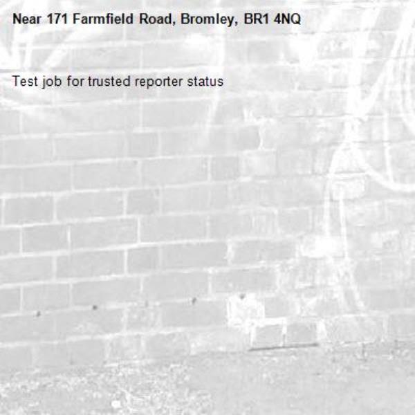 Test job for trusted reporter status-171 Farmfield Road, Bromley, BR1 4NQ