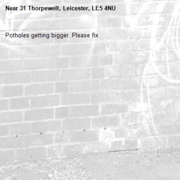 Potholes getting bigger. Please fix-31 Thorpewell, Leicester, LE5 4NU