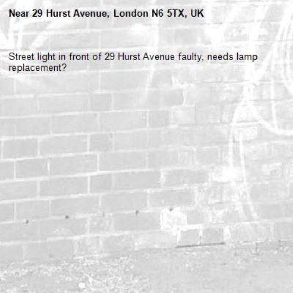 Street light in front of 29 Hurst Avenue faulty, needs lamp replacement?
-29 Hurst Avenue, London N6 5TX, UK