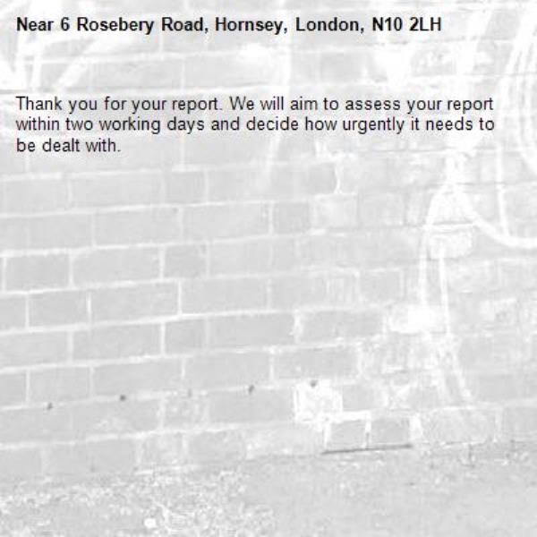 Thank you for your report. We will aim to assess your report within two working days and decide how urgently it needs to be dealt with.-6 Rosebery Road, Hornsey, London, N10 2LH