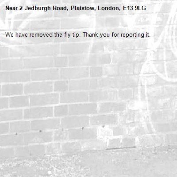 We have removed the fly-tip. Thank you for reporting it.-2 Jedburgh Road, Plaistow, London, E13 9LG