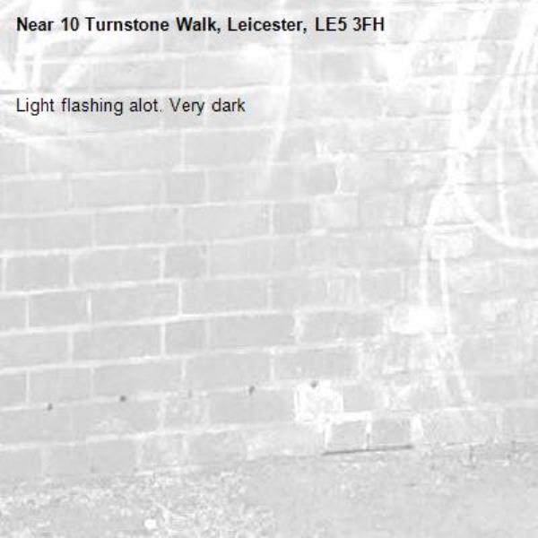 Light flashing alot. Very dark-10 Turnstone Walk, Leicester, LE5 3FH
