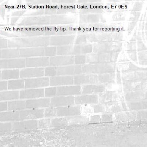 We have removed the fly-tip. Thank you for reporting it.-27B, Station Road, Forest Gate, London, E7 0ES