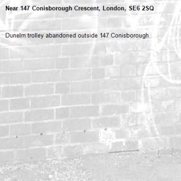 Dunelm trolley abandoned outside 147 Conisborough -147 Conisborough Crescent, London, SE6 2SQ