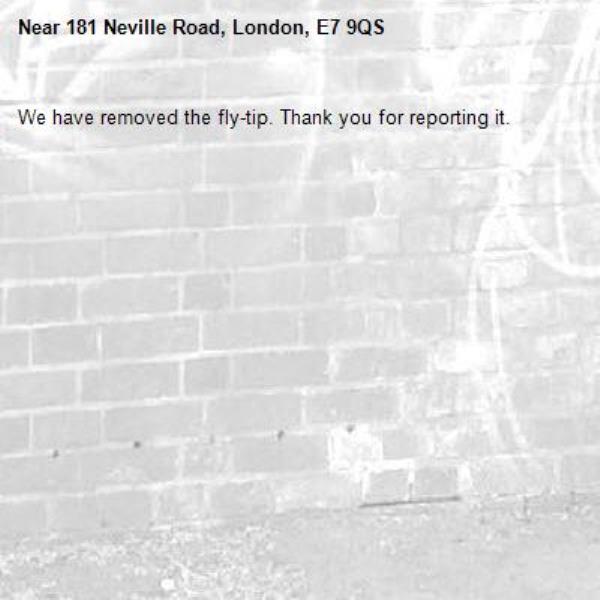 We have removed the fly-tip. Thank you for reporting it.-181 Neville Road, London, E7 9QS