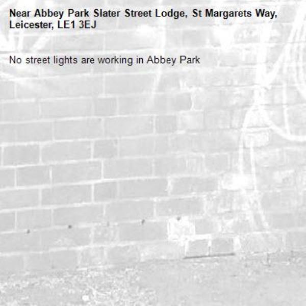 No street lights are working in Abbey Park-Abbey Park Slater Street Lodge, St Margarets Way, Leicester, LE1 3EJ