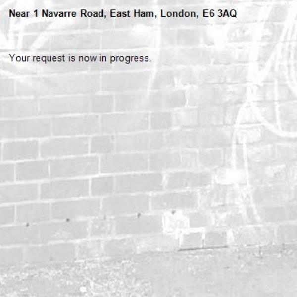 Your request is now in progress.-1 Navarre Road, East Ham, London, E6 3AQ