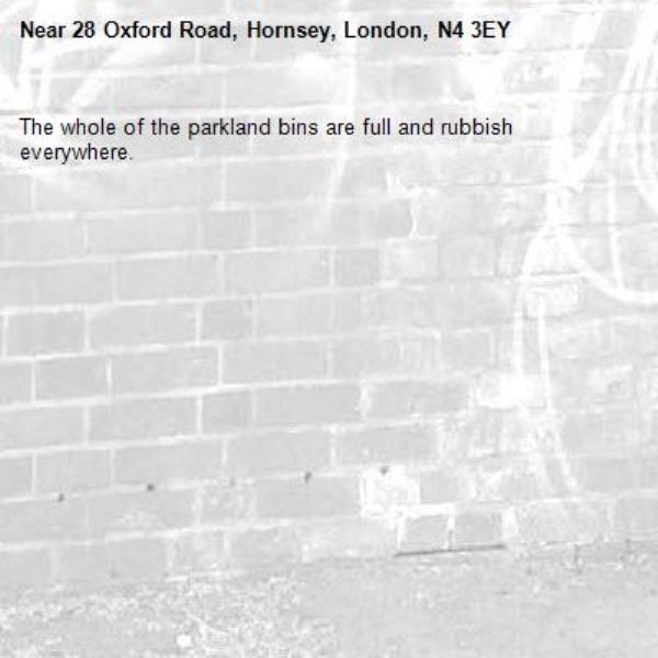 The whole of the parkland bins are full and rubbish everywhere. -28 Oxford Road, Hornsey, London, N4 3EY