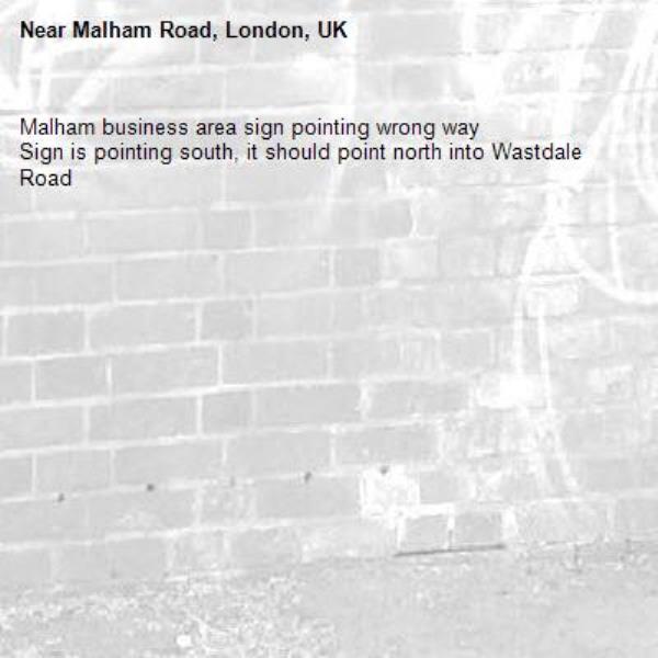 Malham business area sign pointing wrong way
Sign is pointing south, it should point north into Wastdale Road
Reported via Fix My Street-Malham Road, London, UK