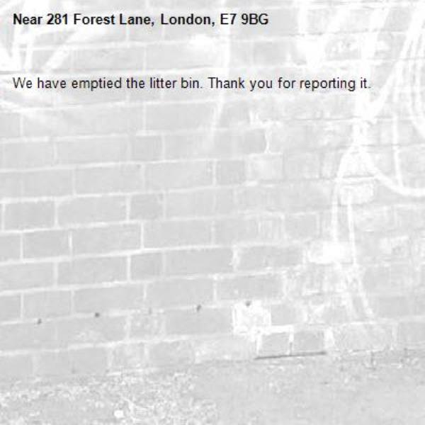 We have emptied the litter bin. Thank you for reporting it.-281 Forest Lane, London, E7 9BG