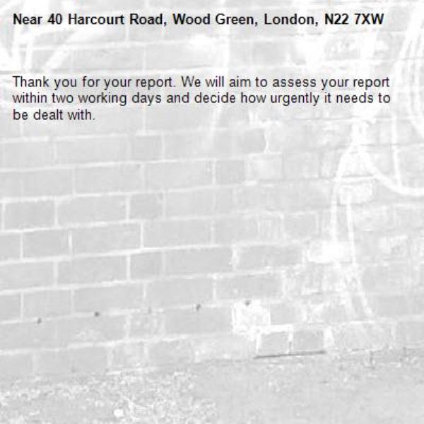 Thank you for your report. We will aim to assess your report within two working days and decide how urgently it needs to be dealt with.-40 Harcourt Road, Wood Green, London, N22 7XW