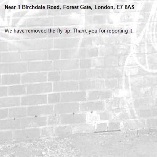 We have removed the fly-tip. Thank you for reporting it.-1 Birchdale Road, Forest Gate, London, E7 8AS
