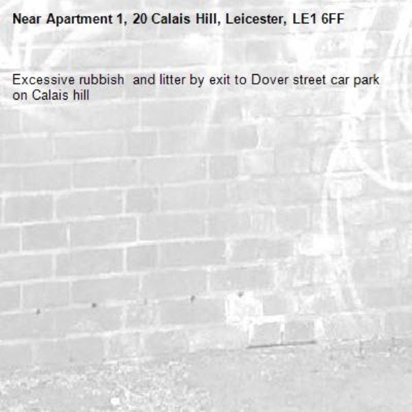 Excessive rubbish  and litter by exit to Dover street car park on Calais hill -Apartment 1, 20 Calais Hill, Leicester, LE1 6FF