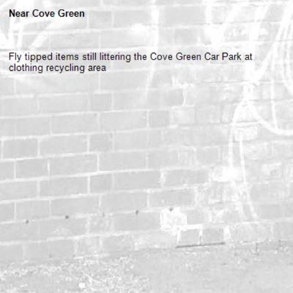 Fly tipped items still littering the Cove Green Car Park at clothing recycling area-Cove Green