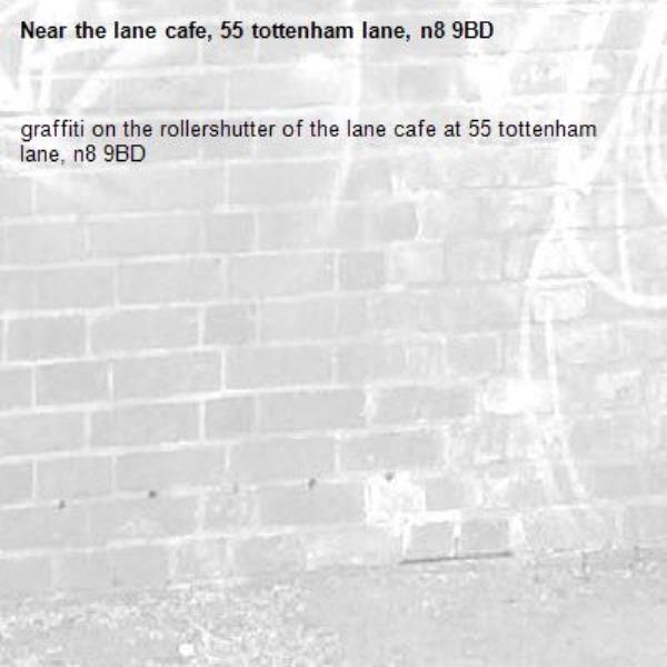graffiti on the rollershutter of the lane cafe at 55 tottenham lane, n8 9BD-the lane cafe, 55 tottenham lane, n8 9BD