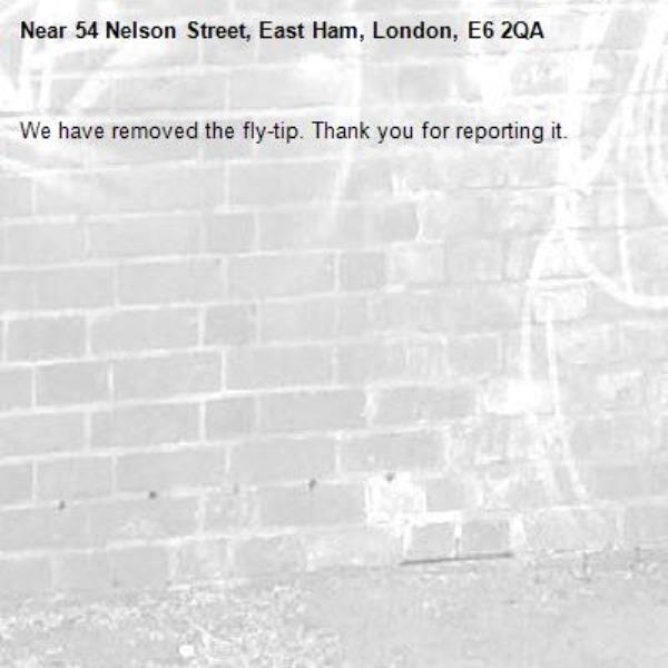 We have removed the fly-tip. Thank you for reporting it.-54 Nelson Street, East Ham, London, E6 2QA