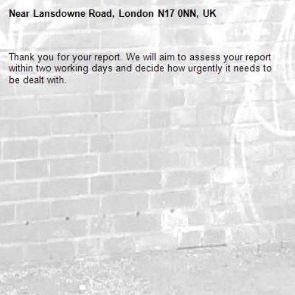 Thank you for your report. We will aim to assess your report within two working days and decide how urgently it needs to be dealt with.-Lansdowne Road, London N17 0NN, UK