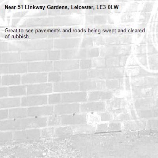 Great to see pavements and roads being swept and cleared of rubbish.-51 Linkway Gardens, Leicester, LE3 0LW